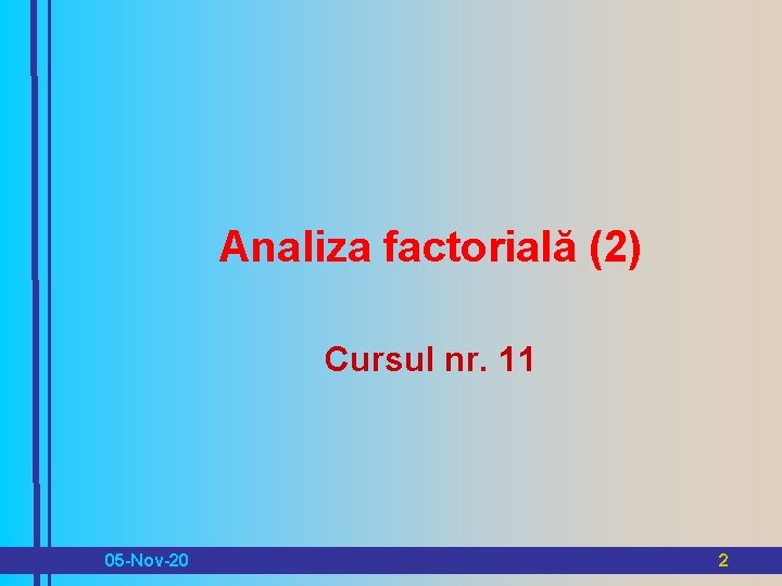 Analiza factorială (2) Cursul nr. 11 05 -Nov-20 2 