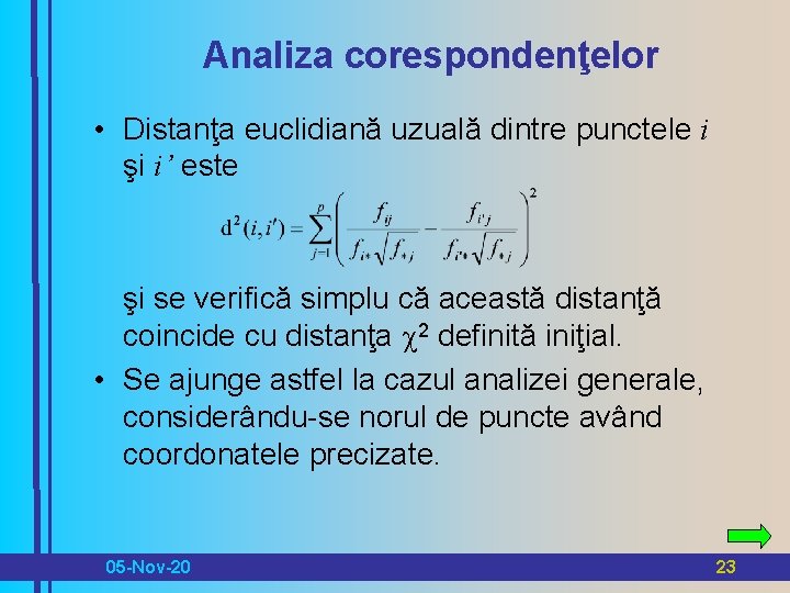 Analiza corespondenţelor • Distanţa euclidiană uzuală dintre punctele i şi i’ este şi se