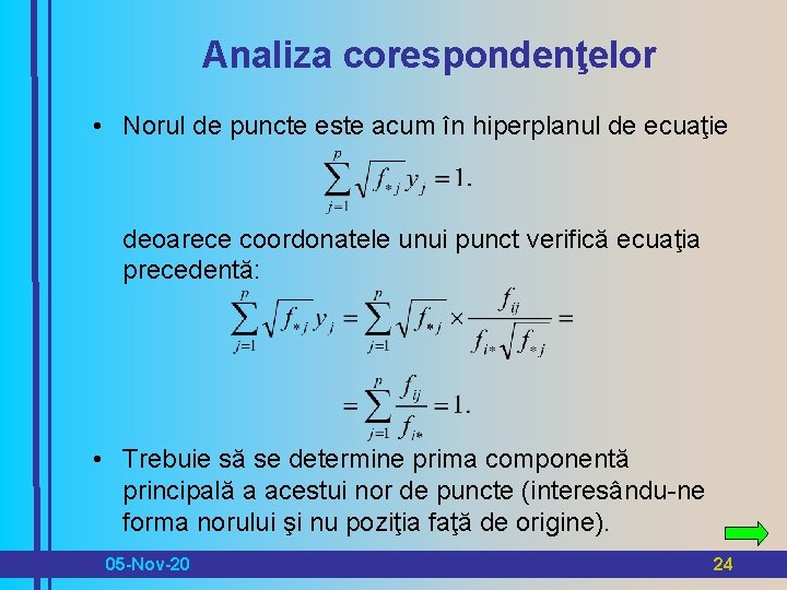 Analiza corespondenţelor • Norul de puncte este acum în hiperplanul de ecuaţie deoarece coordonatele