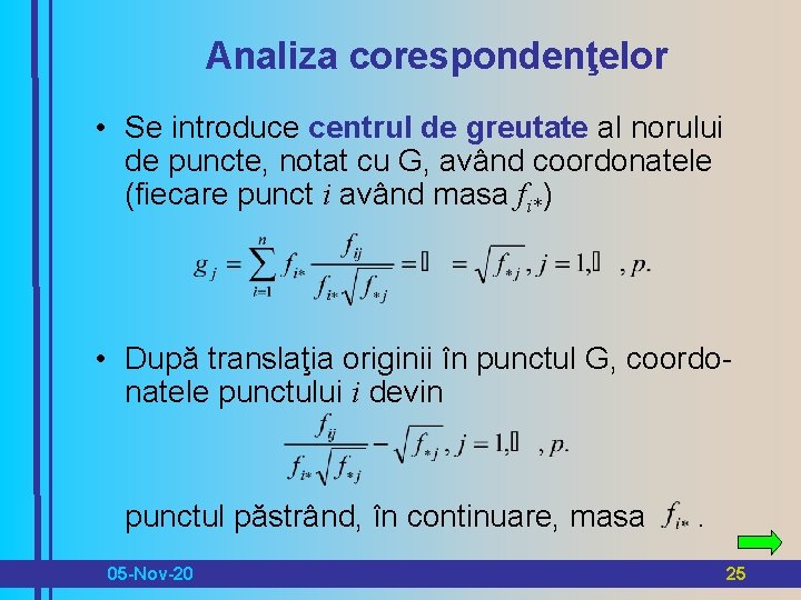 Analiza corespondenţelor • Se introduce centrul de greutate al norului de puncte, notat cu