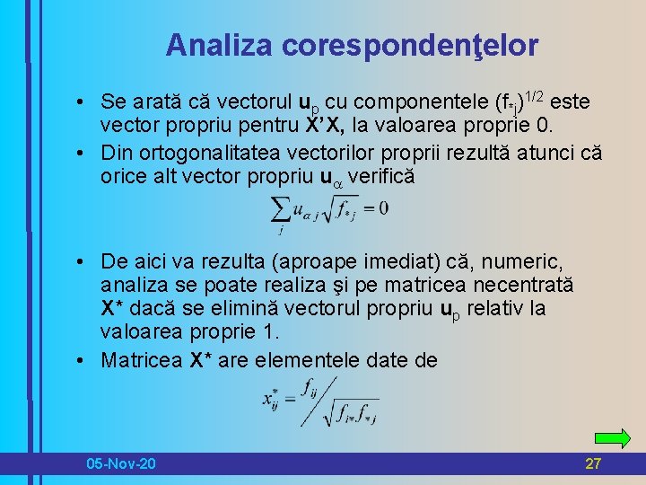 Analiza corespondenţelor • Se arată că vectorul up cu componentele (f*j)1/2 este vector propriu