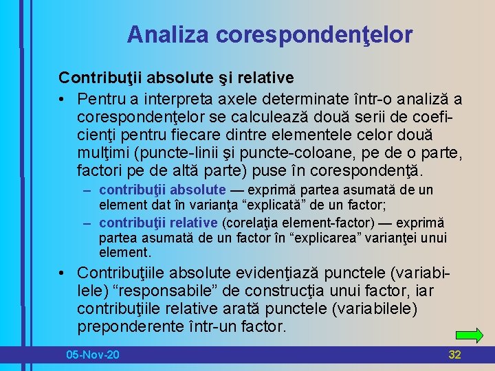 Analiza corespondenţelor Contribuţii absolute şi relative • Pentru a interpreta axele determinate într-o analiză