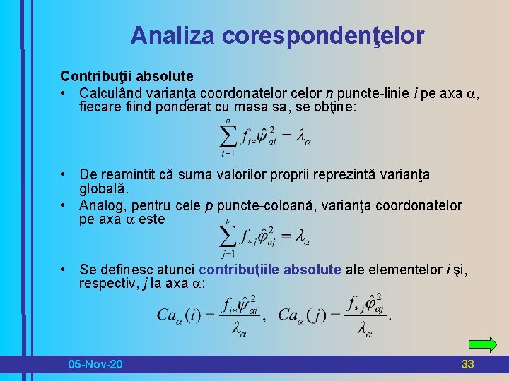 Analiza corespondenţelor Contribuţii absolute • Calculând varianţa coordonatelor celor n puncte-linie i pe axa