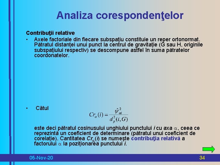 Analiza corespondenţelor Contribuţii relative • Axele factoriale din fiecare subspaţiu constituie un reper ortonormat.