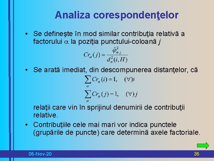 Analiza corespondenţelor • Se defineşte în mod similar contribuţia relativă a factorului la poziţia