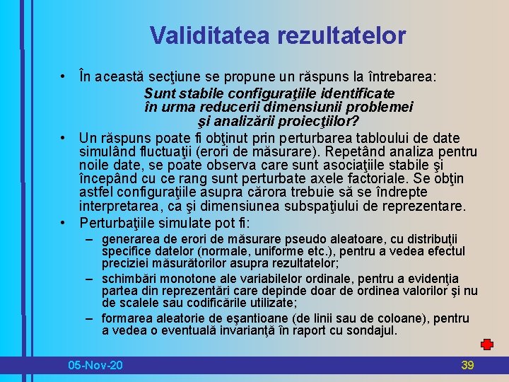 Validitatea rezultatelor • În această secţiune se propune un răspuns la întrebarea: Sunt stabile