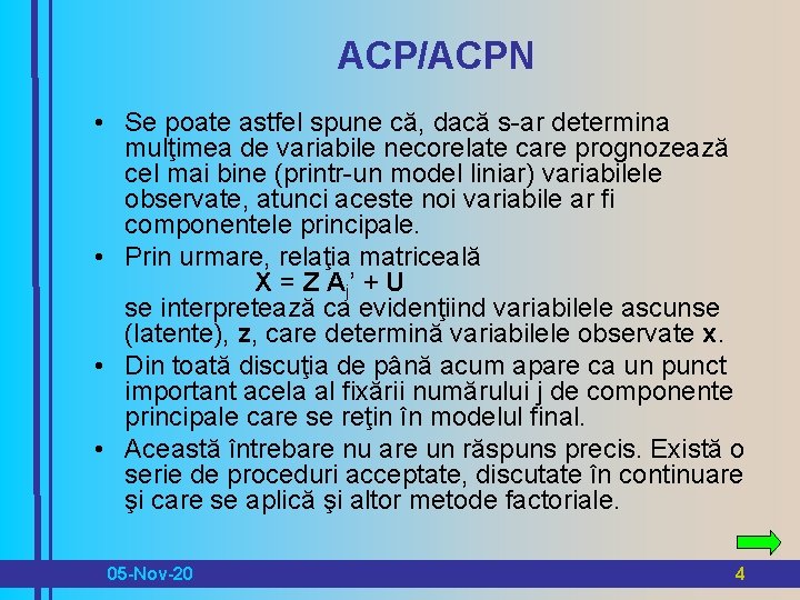 ACP/ACPN • Se poate astfel spune că, dacă s-ar determina mulţimea de variabile necorelate