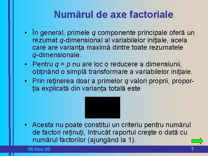 Numărul de axe factoriale • În general, primele q componente principale oferă un rezumat
