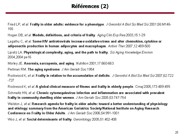 Références (2) Fried LP, et al. Frailty in older adults: evidence for a phenotype.