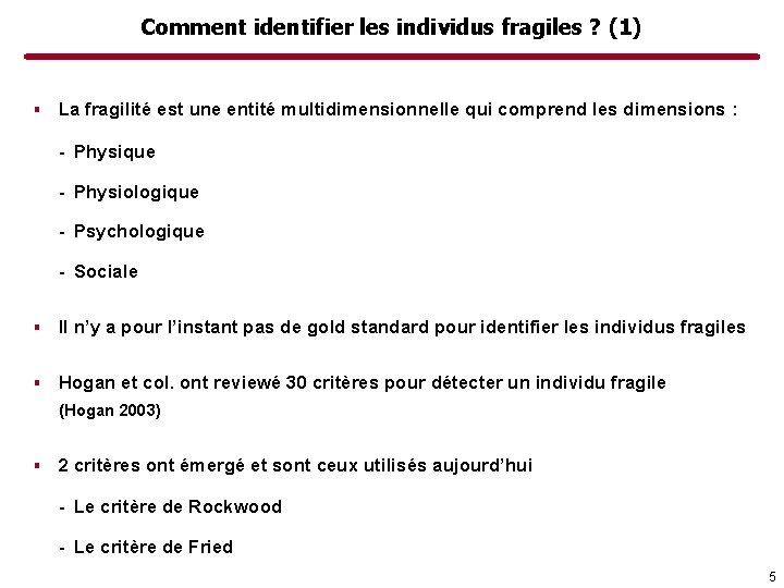 Comment identifier les individus fragiles ? (1) ▪ La fragilité est une entité multidimensionnelle