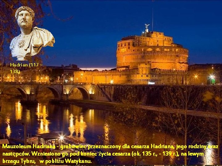 Hadrian (117 – 138) Mauzoleum Hadriana - grobowiec przeznaczony dla cesarza Hadriana, jego rodziny Hadrian (117 – 138) Mauzoleum Hadriana - grobowiec przeznaczony dla cesarza Hadriana, jego rodziny