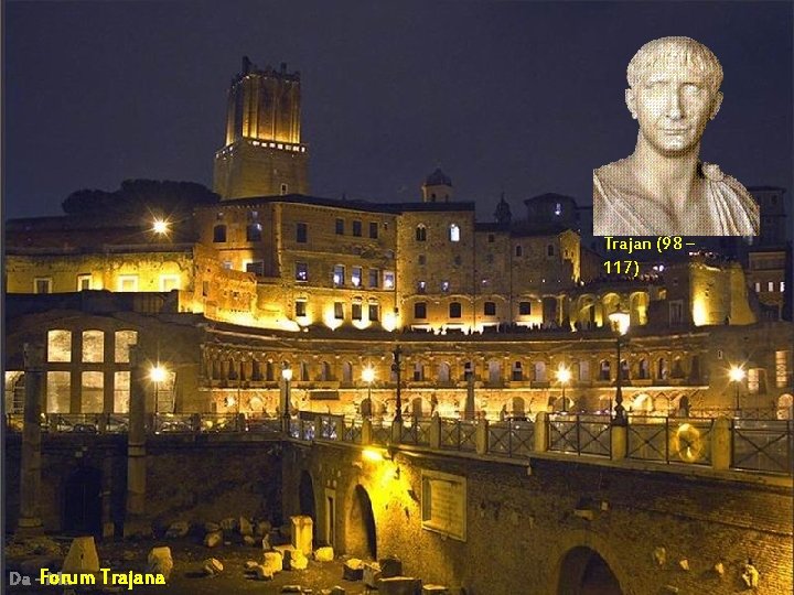 Trajan (98 – 117) Da -Forum Ma Trajana Trajan (98 – 117) Da -Forum Ma Trajana