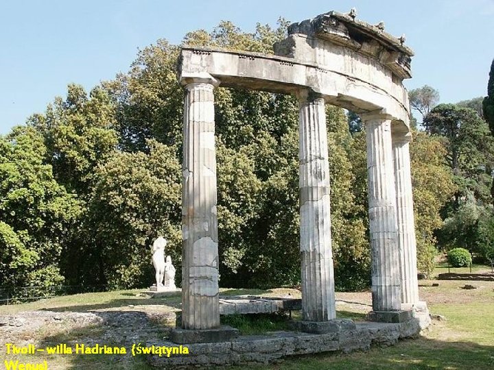Tivoli – willa Hadriana (świątynia Da - Ma Wenus) Tivoli – willa Hadriana (świątynia Da - Ma Wenus)