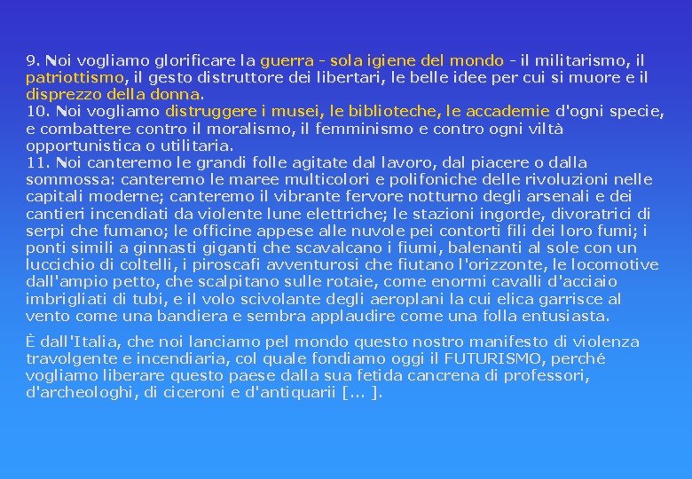 9. Noi vogliamo glorificare la guerra - sola igiene del mondo - il militarismo,