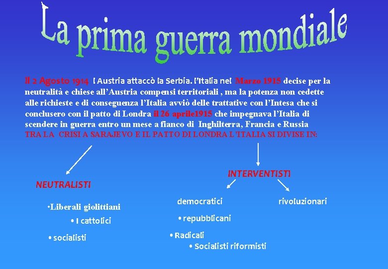 Il 2 Agosto 1914 l Austria attaccò la Serbia. l’Italia nel Marzo 1915 decise