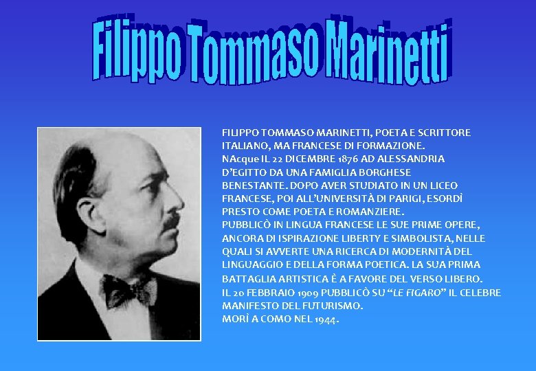 FILIPPO TOMMASO MARINETTI, POETA E SCRITTORE ITALIANO, MA FRANCESE DI FORMAZIONE. NAcque IL 22