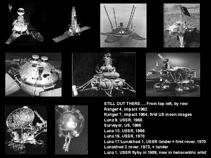 STILL OUT THERE…. From top left, by row: Ranger 4, impact 1962 Ranger 7,