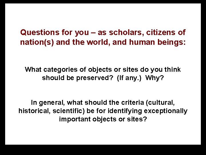 Questions for you – as scholars, citizens of nation(s) and the world, and human