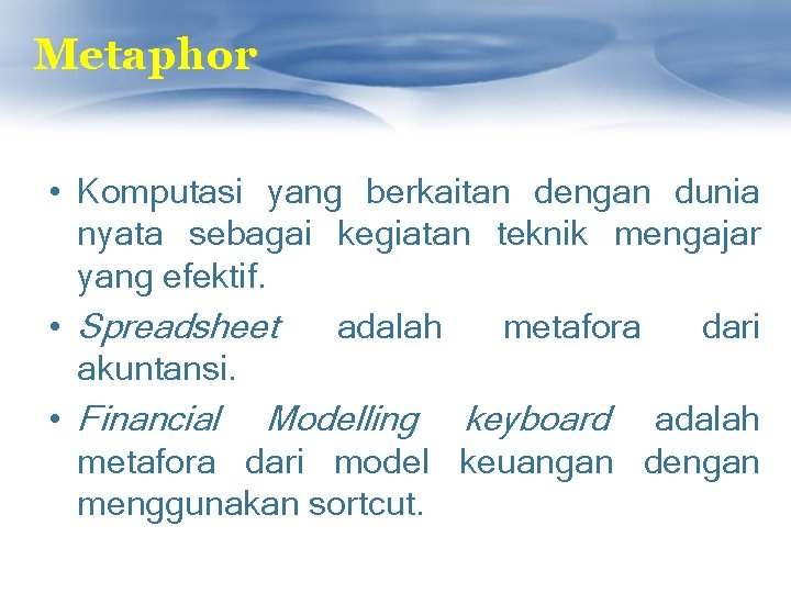 Metaphor • Komputasi yang berkaitan dengan dunia nyata sebagai kegiatan teknik mengajar yang efektif.