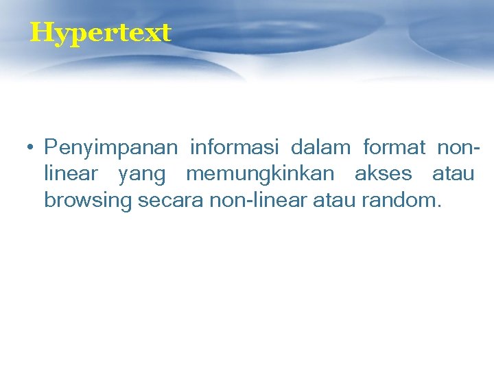 Hypertext • Penyimpanan informasi dalam format nonlinear yang memungkinkan akses atau browsing secara non-linear