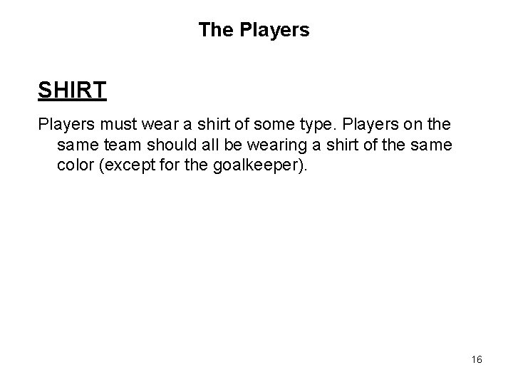 The Players SHIRT Players must wear a shirt of some type. Players on the The Players SHIRT Players must wear a shirt of some type. Players on the