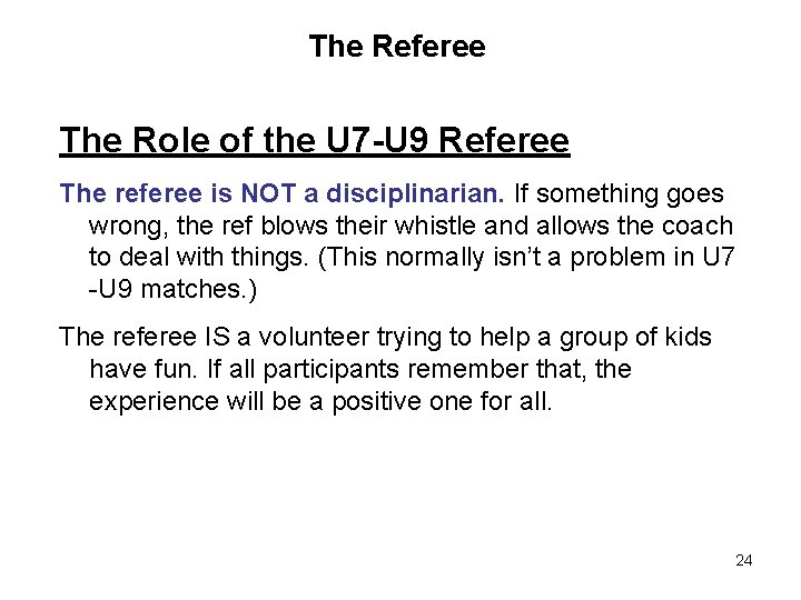 The Referee The Role of the U 7 -U 9 Referee The referee is The Referee The Role of the U 7 -U 9 Referee The referee is