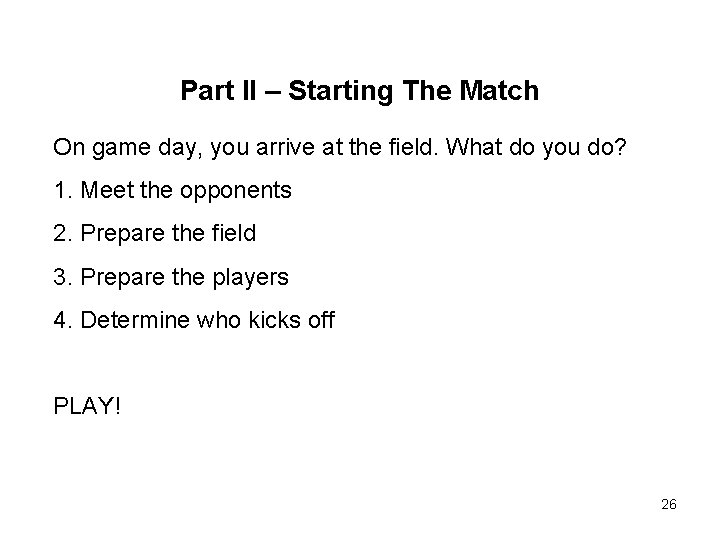 Part II – Starting The Match On game day, you arrive at the field. Part II – Starting The Match On game day, you arrive at the field.