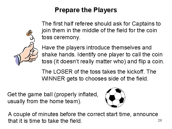 Prepare the Players The first half referee should ask for Captains to join them Prepare the Players The first half referee should ask for Captains to join them