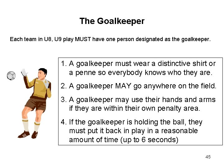 The Goalkeeper Each team in U 8, U 9 play MUST have one person The Goalkeeper Each team in U 8, U 9 play MUST have one person