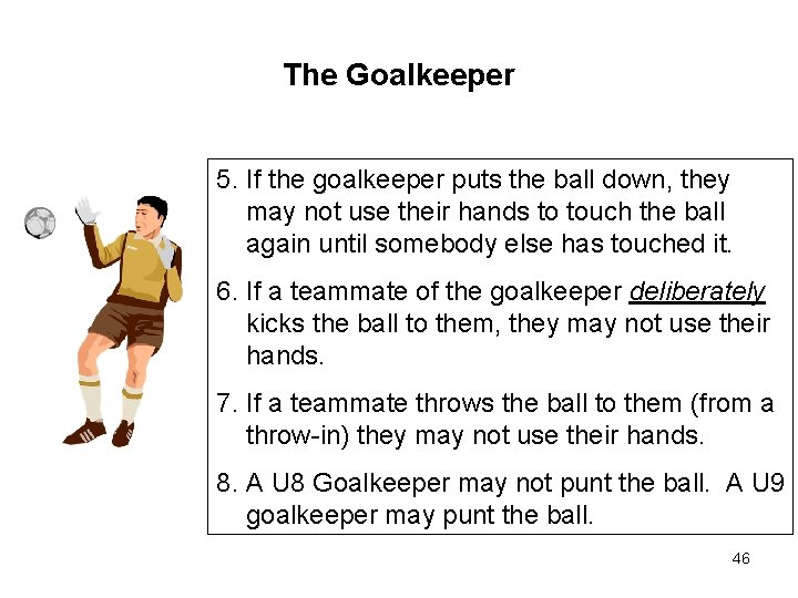 The Goalkeeper 5. If the goalkeeper puts the ball down, they may not use The Goalkeeper 5. If the goalkeeper puts the ball down, they may not use