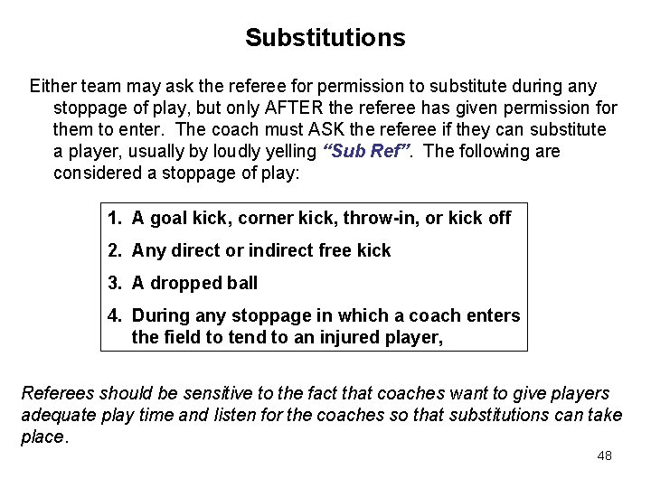 Substitutions Either team may ask the referee for permission to substitute during any stoppage Substitutions Either team may ask the referee for permission to substitute during any stoppage