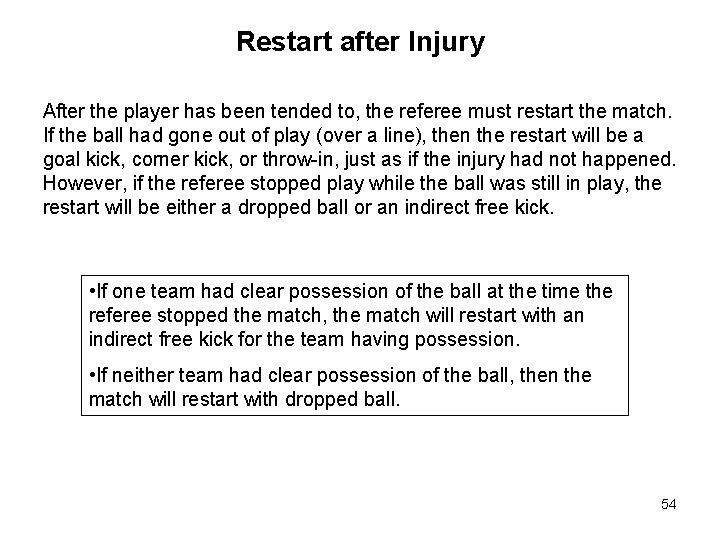 Restart after Injury After the player has been tended to, the referee must restart Restart after Injury After the player has been tended to, the referee must restart