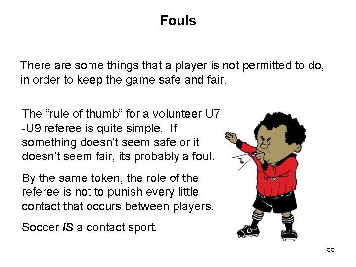 Fouls There are some things that a player is not permitted to do, in Fouls There are some things that a player is not permitted to do, in