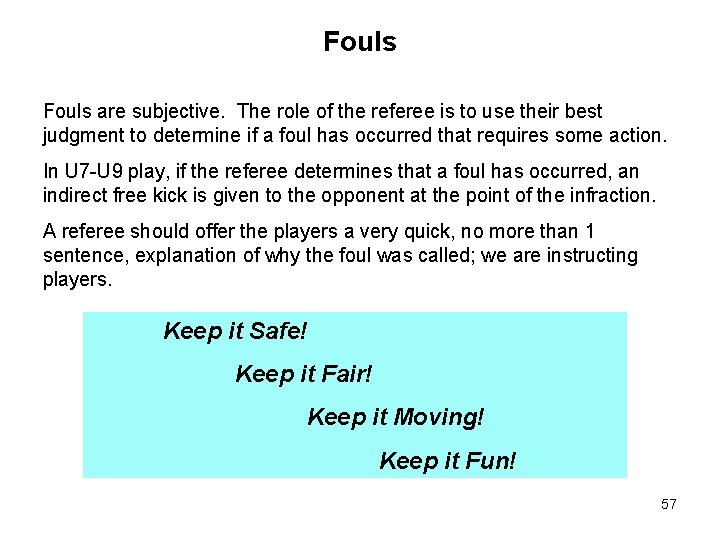 Fouls are subjective. The role of the referee is to use their best judgment Fouls are subjective. The role of the referee is to use their best judgment