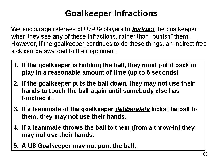 Goalkeeper Infractions We encourage referees of U 7 -U 9 players to instruct the Goalkeeper Infractions We encourage referees of U 7 -U 9 players to instruct the