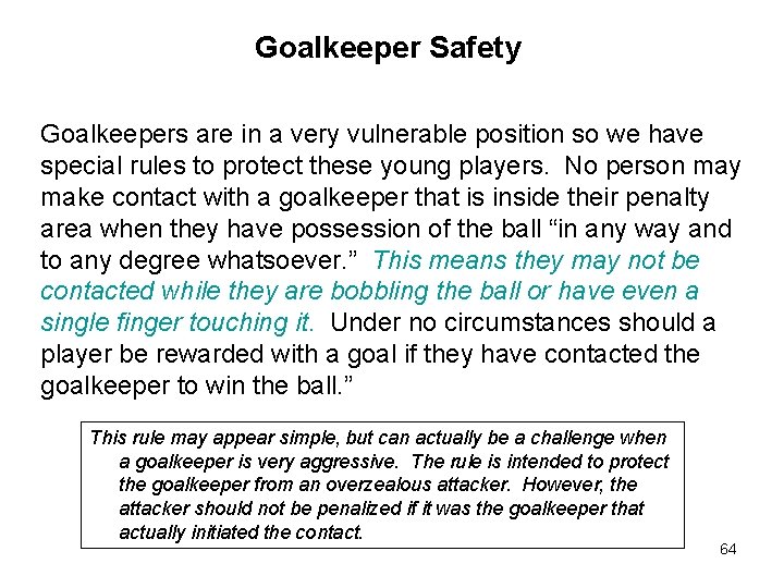 Goalkeeper Safety Goalkeepers are in a very vulnerable position so we have special rules Goalkeeper Safety Goalkeepers are in a very vulnerable position so we have special rules