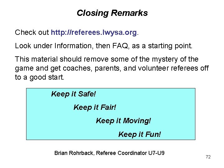 Closing Remarks Check out http: //referees. lwysa. org. Look under Information, then FAQ, as Closing Remarks Check out http: //referees. lwysa. org. Look under Information, then FAQ, as