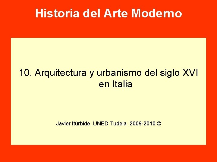 Historia del Arte Moderno 10. Arquitectura y urbanismo del siglo XVI en Italia Javier