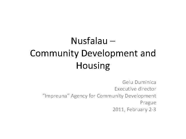 Nusfalau – Community Development and Housing Gelu Duminica Executive director “Impreuna” Agency for Community