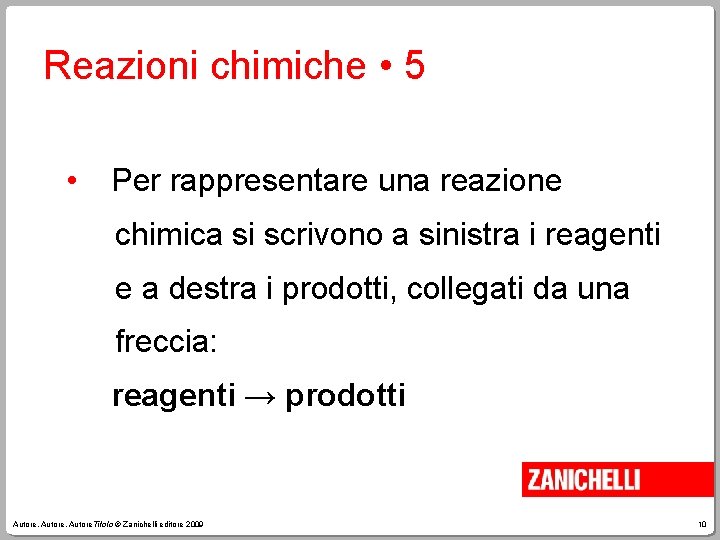 Reazioni chimiche • 5 • Per rappresentare una reazione chimica si scrivono a sinistra