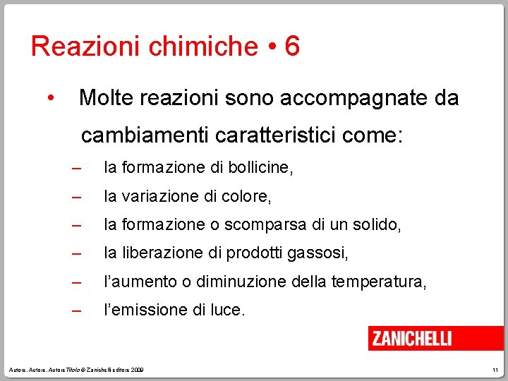 Reazioni chimiche • 6 • Molte reazioni sono accompagnate da cambiamenti caratteristici come: –