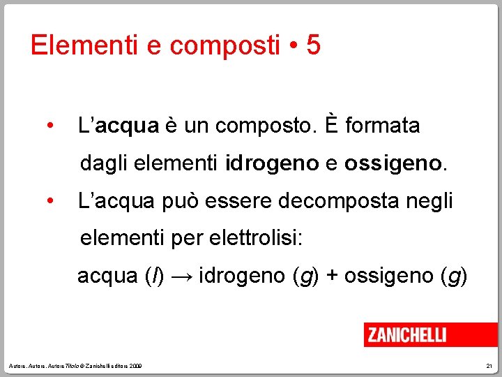 Elementi e composti • 5 • L’acqua è un composto. È formata dagli elementi