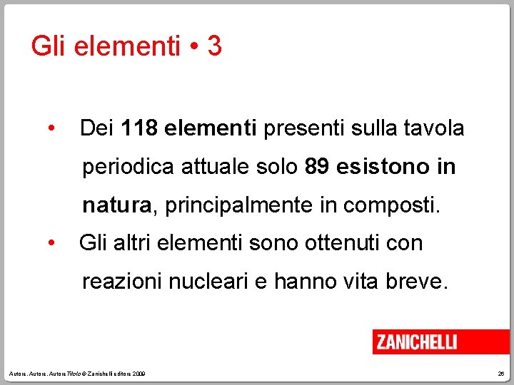 Gli elementi • 3 • Dei 118 elementi presenti sulla tavola periodica attuale solo