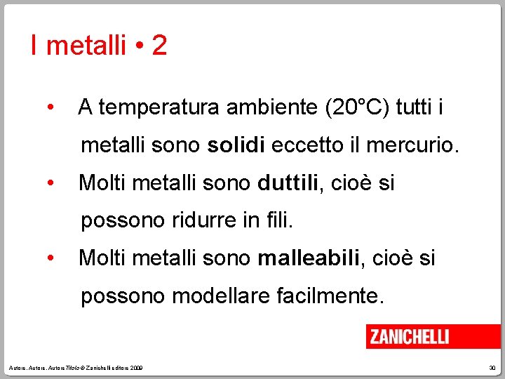 I metalli • 2 • A temperatura ambiente (20°C) tutti i metalli sono solidi