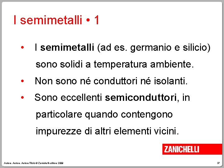 I semimetalli • 1 • I semimetalli (ad es. germanio e silicio) sono solidi