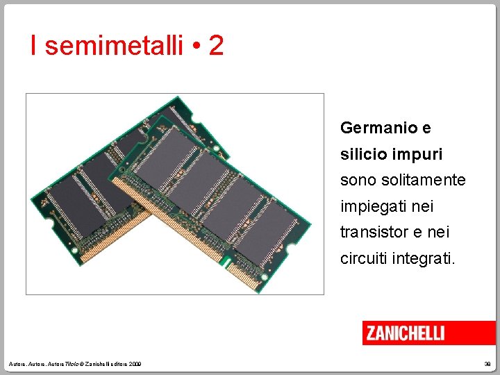 I semimetalli • 2 Germanio e silicio impuri sono solitamente impiegati nei transistor e