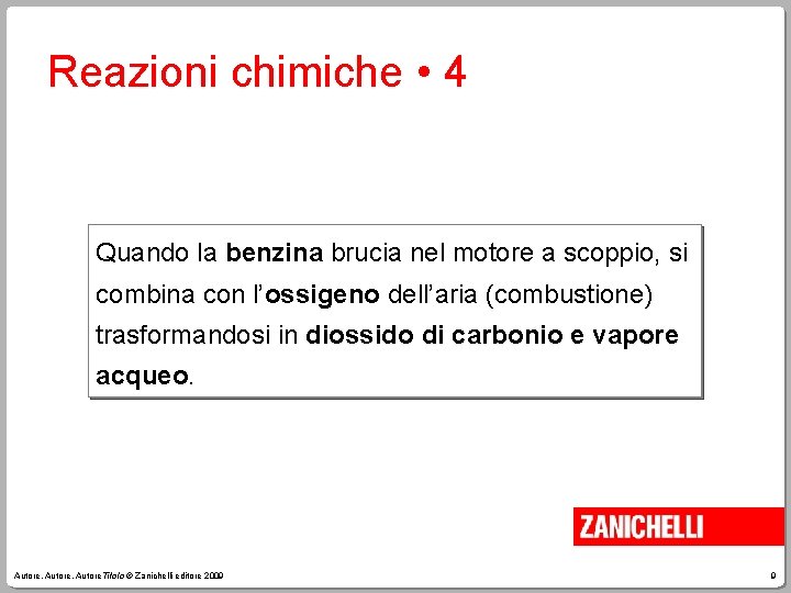 Reazioni chimiche • 4 Quando la benzina brucia nel motore a scoppio, si combina