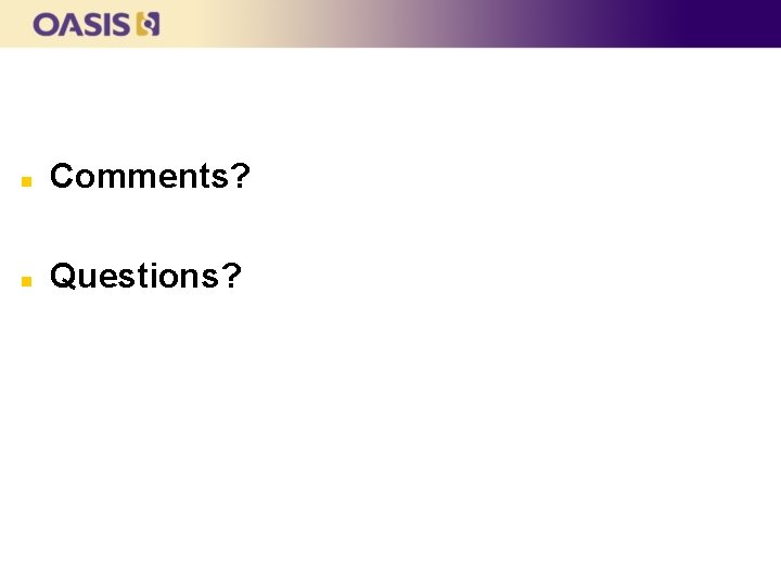 n Comments? n Questions? n Comments? n Questions?