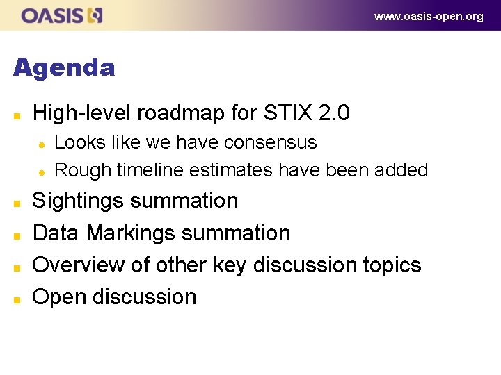 www. oasis-open. org Agenda n High-level roadmap for STIX 2. 0 l l n www. oasis-open. org Agenda n High-level roadmap for STIX 2. 0 l l n