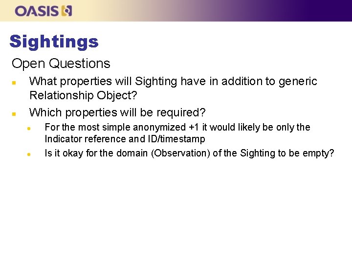 Sightings Open Questions n n What properties will Sighting have in addition to generic Sightings Open Questions n n What properties will Sighting have in addition to generic